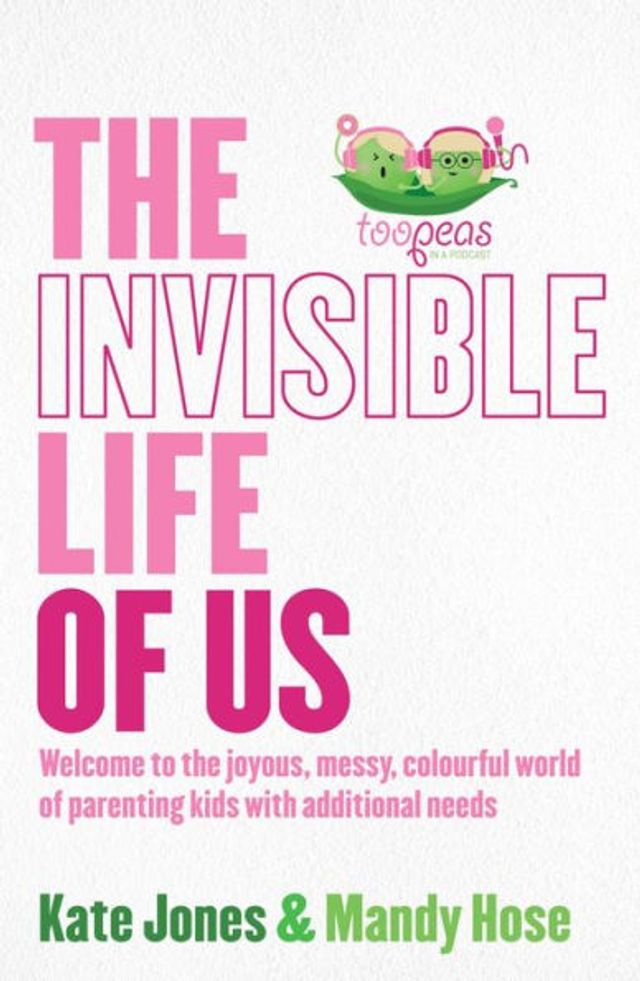 The Invisible Life of Us: Welcome to the joyous, messy, colourful world of parenting kids with additional needs