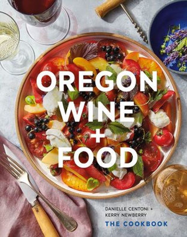 Oregon Wine + Food: The Cookbook