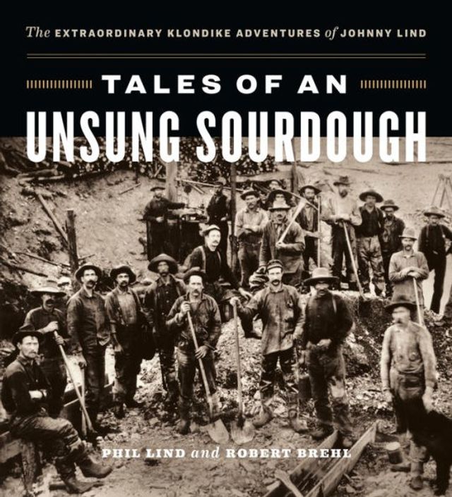 Barnes and Noble Tales of an Unsung Sourdough: The Extraordinary Klondike  Adventures of Johnny Lind | The Summit