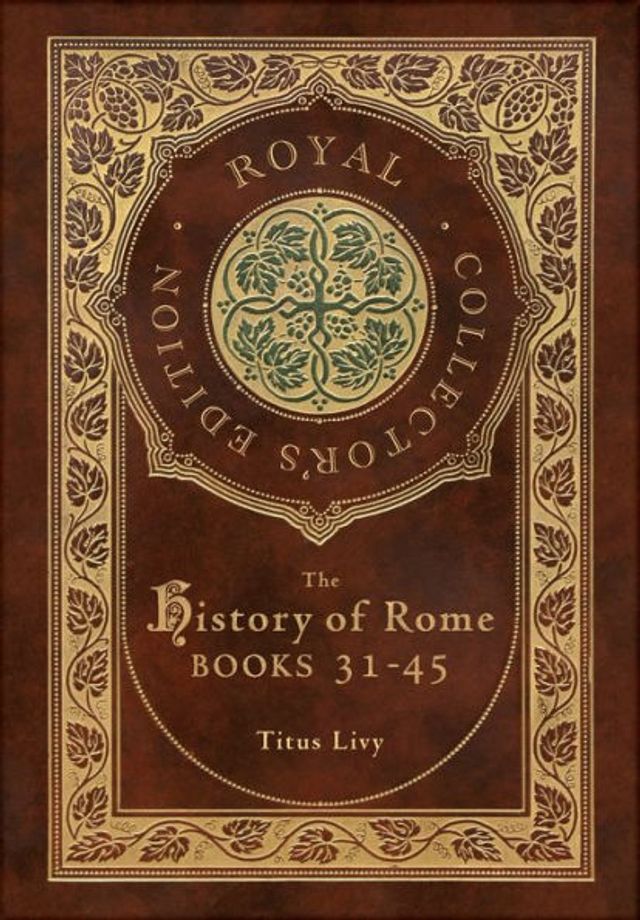 The History of Rome: Books 31-45 (Royal Collector's Edition) (Case Laminate Hardcover with Jacket)