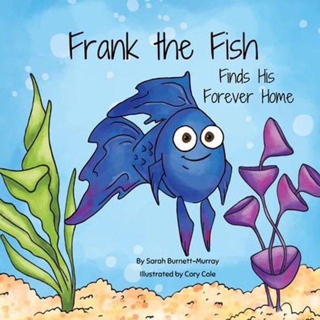 Frank the Fish Finds His Forever Home: (A Portion of All Proceeds Donated to Support Adoption)