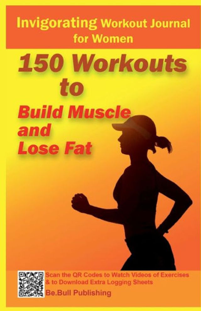 Invigorating Workout Journal for Women: 150 Workouts to Build Muscle and Lose Fat - Workout Book Contains QR Codes to Watch Videos of Exercises & Extra Sheets