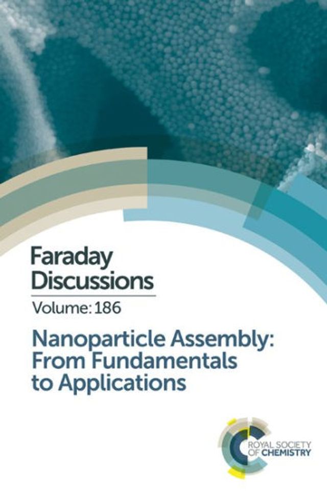 Nanoparticle Assembly: From Fundamentals to Applications: Faraday Discussion 186