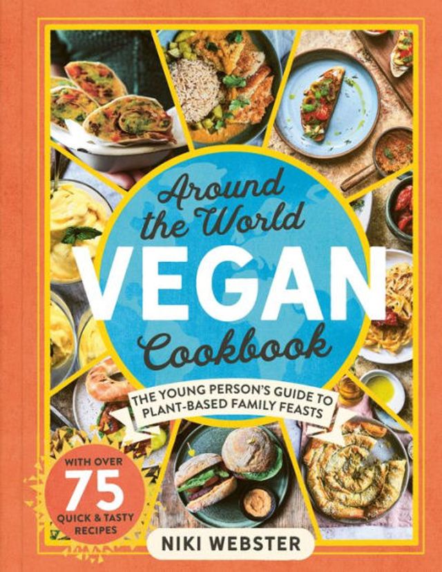 Around the World Vegan Cookbook: The young persons' guide to plant-based family feasts