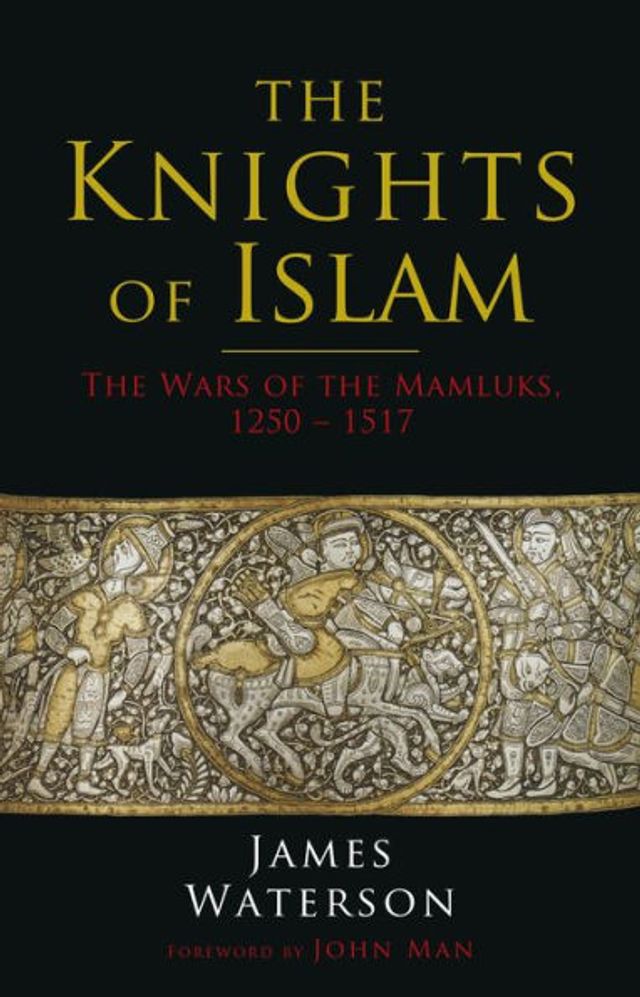 the Knights of Islam: Wars Mamluks, 1250 - 1517