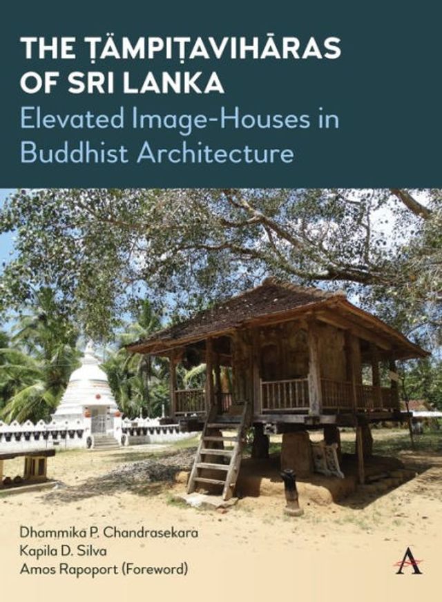 The Tampiaviharas of Sri Lanka: Elevated Image-Houses in Buddhist Architecture