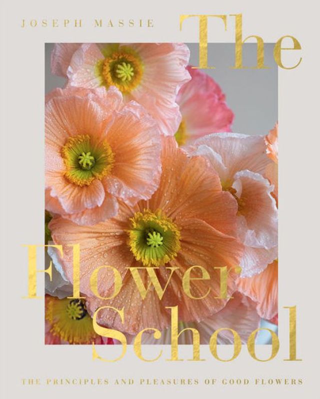 The Flower School: Principles and Pleasures of Good Flowers