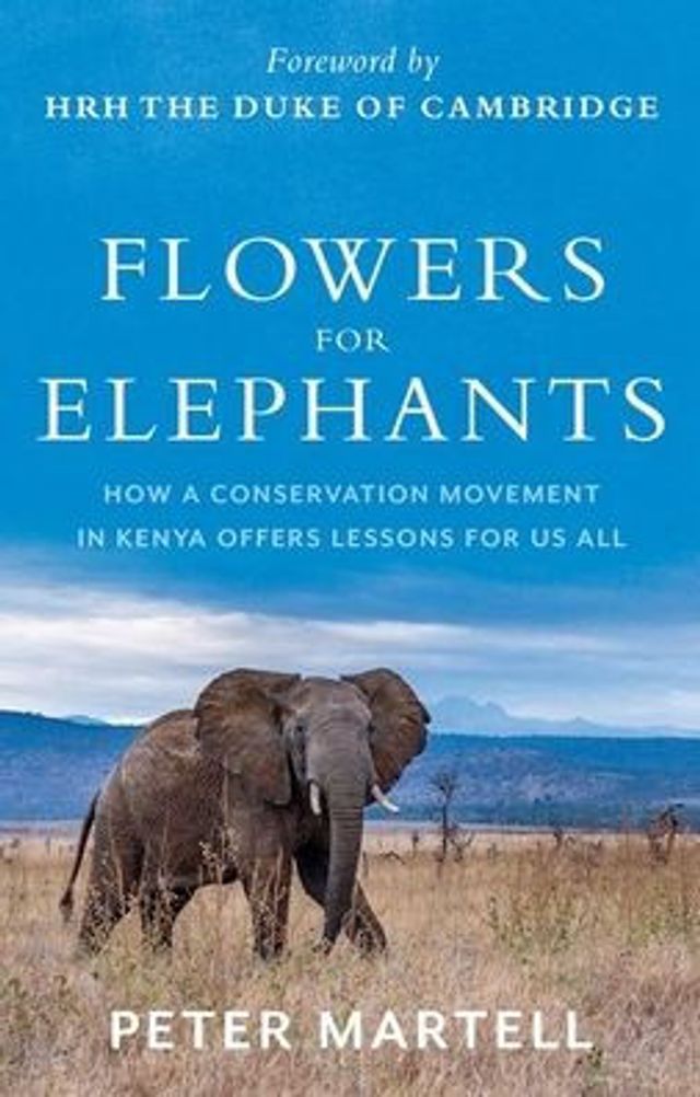 Flowers for Elephants: How a Conservation Movement in Kenya Offers Lessons for Us All