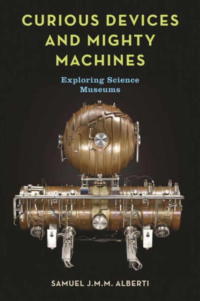 Curious Devices and Mighty Machines: Exploring Science Museums