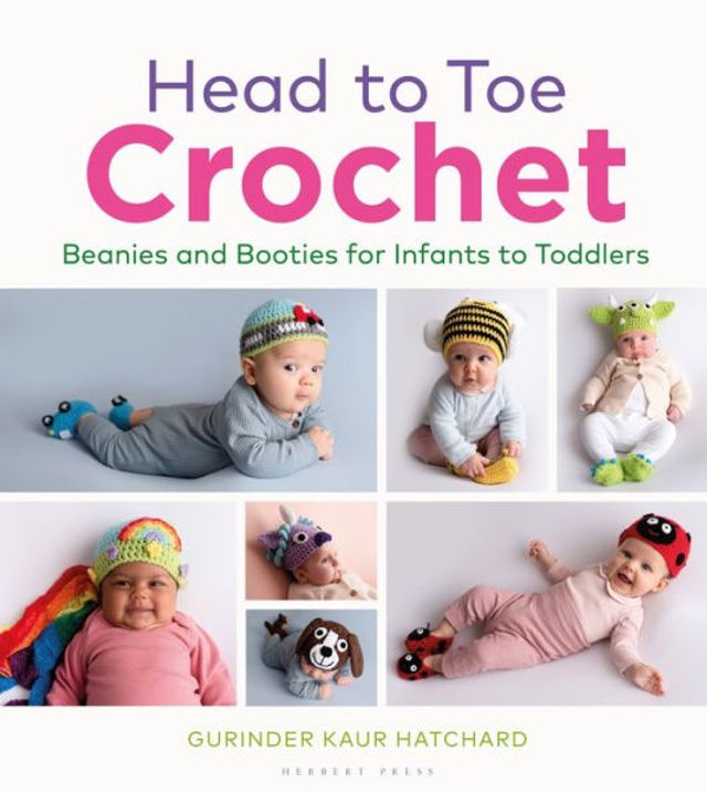 Head to Toe Crochet: Beanies and Booties for Infants Toddlers