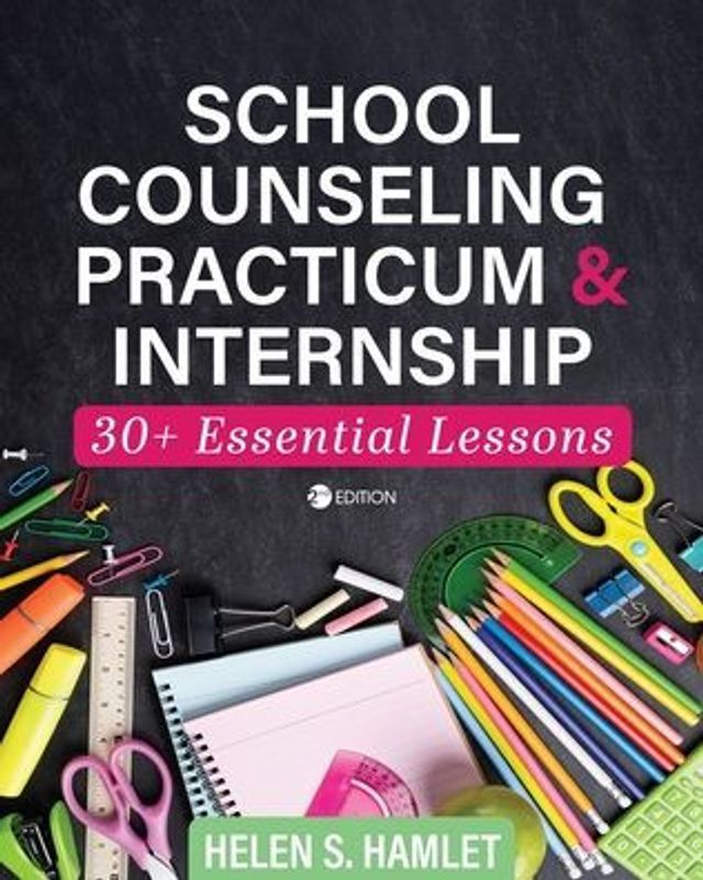 School Counseling Practicum and Internship: 30 Plus Essential Lessons