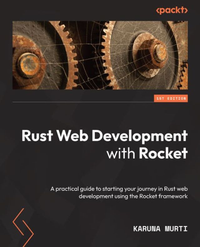 Rust web development with Rocket: A practical guide to starting your journey using the Rocket framework
