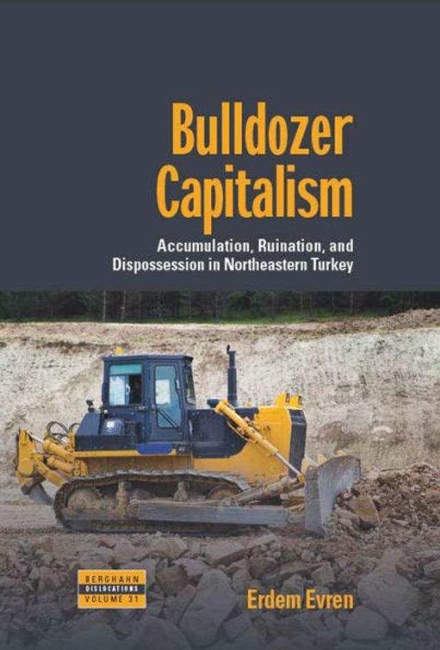 Bulldozer Capitalism: Accumulation, Ruination, and Dispossession Northeastern Turkey