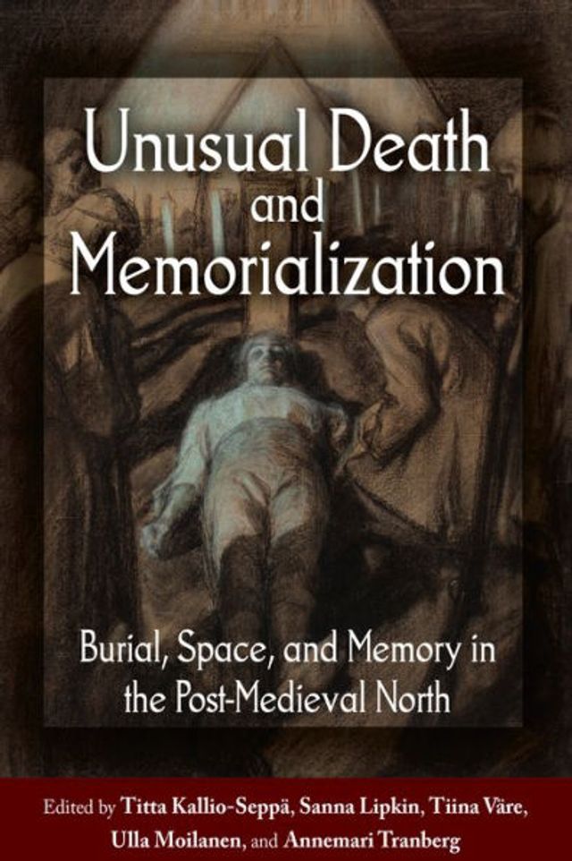 Unusual Death and Memorialization: Burial, Space, Memory the Post-Medieval North