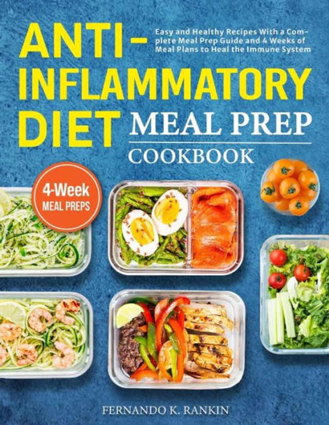 Anti-Inflammatory Diet Meal Prep Cookbook: Easy and Healthy Recipes With a Complete Guide 4 Weeks of Plans to Heal the Immune System