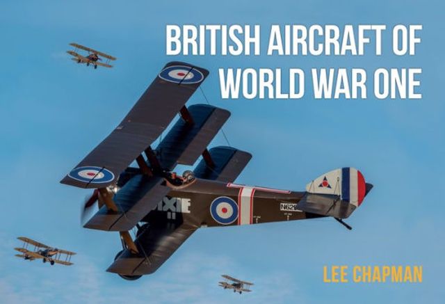 British Aircraft of World War One: A Photographic Guide to Modern Survivors, Replicas, and Reproductions