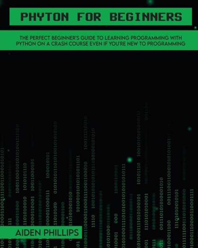 Python for Beginners: a complete beginner's guide to learning with programming-based introduction and hands-on computer coding exercise