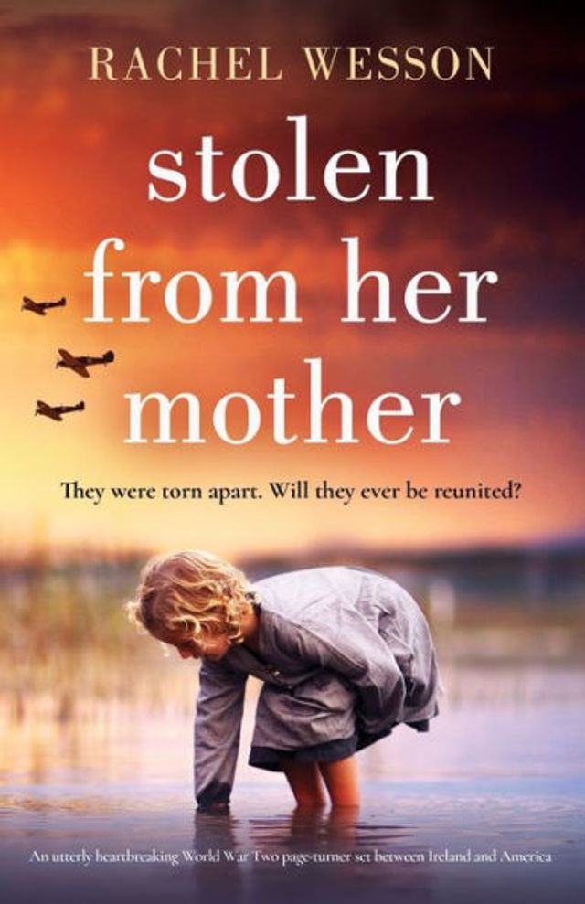 Stolen from Her Mother: An utterly heartbreaking World War Two page-turner set between Ireland and America