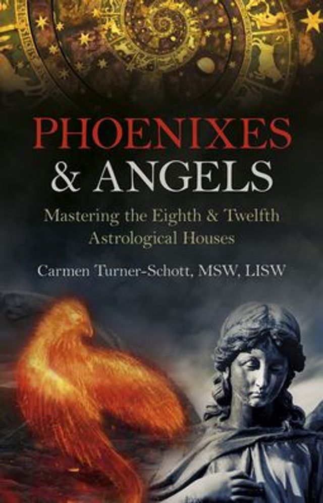 Phoenixes & Angels: Mastering the Eighth Twelfth Astrological Houses