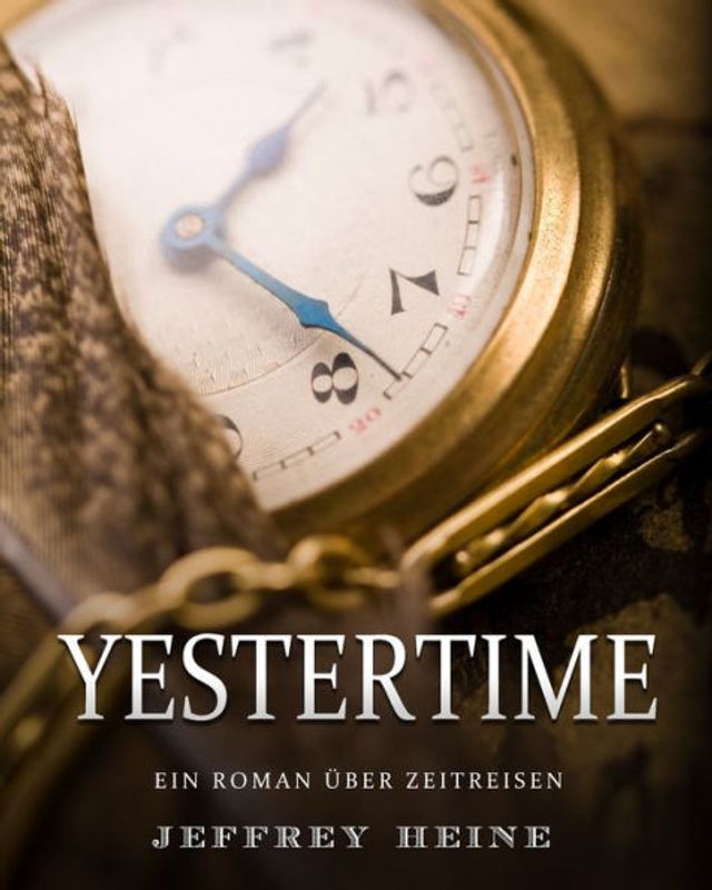 Yestertime: Ein Roman über Zeitreisen