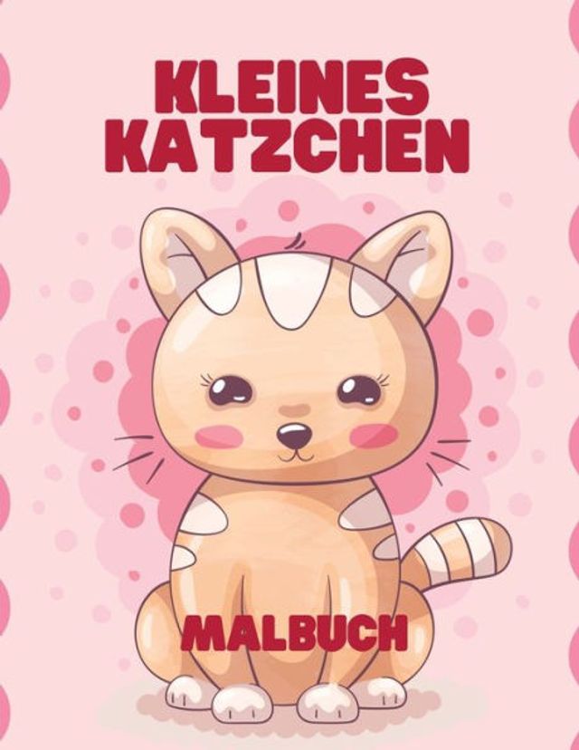 Kleines Kätzchen Malbuch: Interessante und lustige Ausmalbilder für Kinder