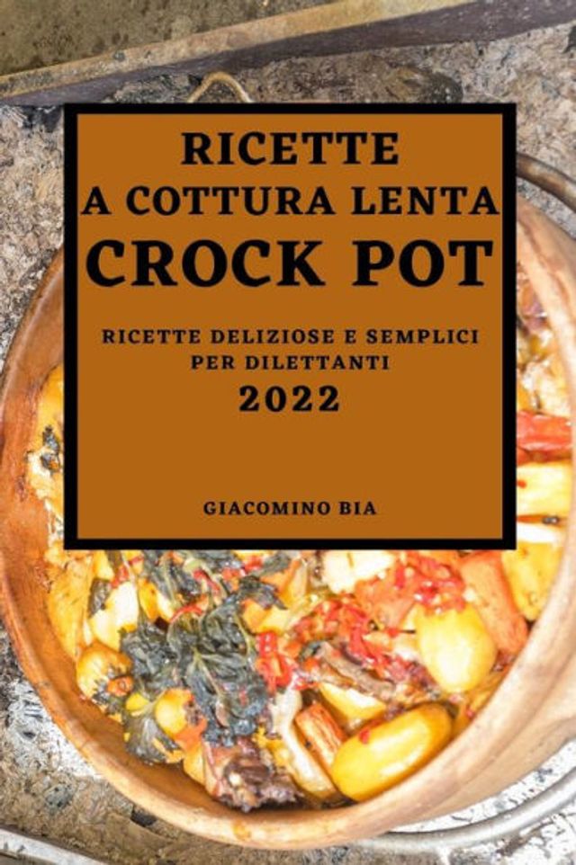 RICETTE A COTTURA LENTA CROCK POT 2022: RICETTE A COTTURA LENTA CROCK POT 2022