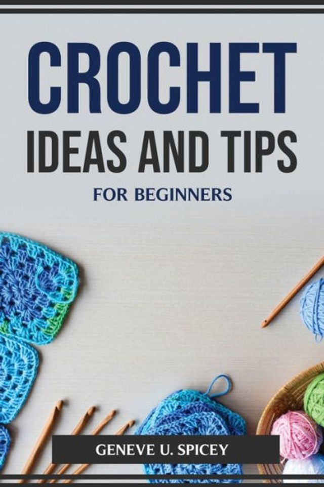 CROCHET IDEAS AND TIPS FOR BEGINNERS