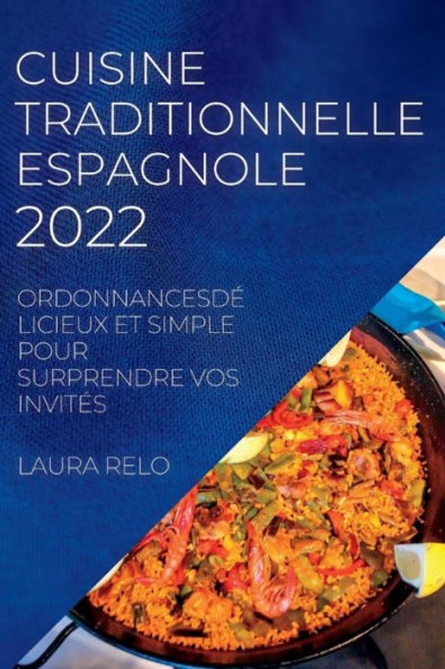 CUISINE TRADITIONNELLE ESPAGNOLE 2022: ORDONNANCESDÉLICIEUX ET SIMPLE POUR SURPRENDRE VOS INVITÉS