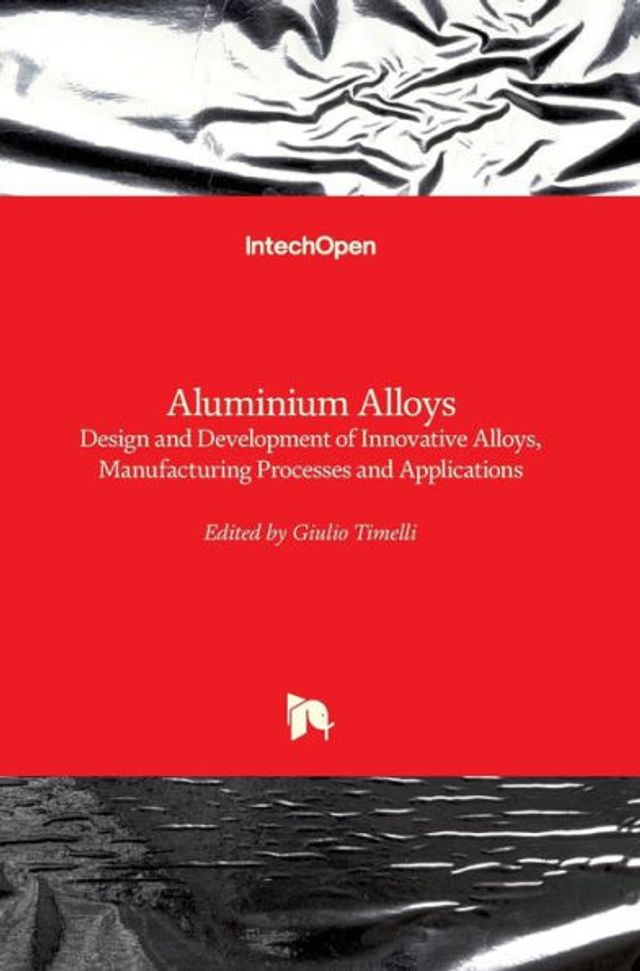 Aluminium Alloys: Design and Development of Innovative Alloys, Manufacturing Processes and Applications
