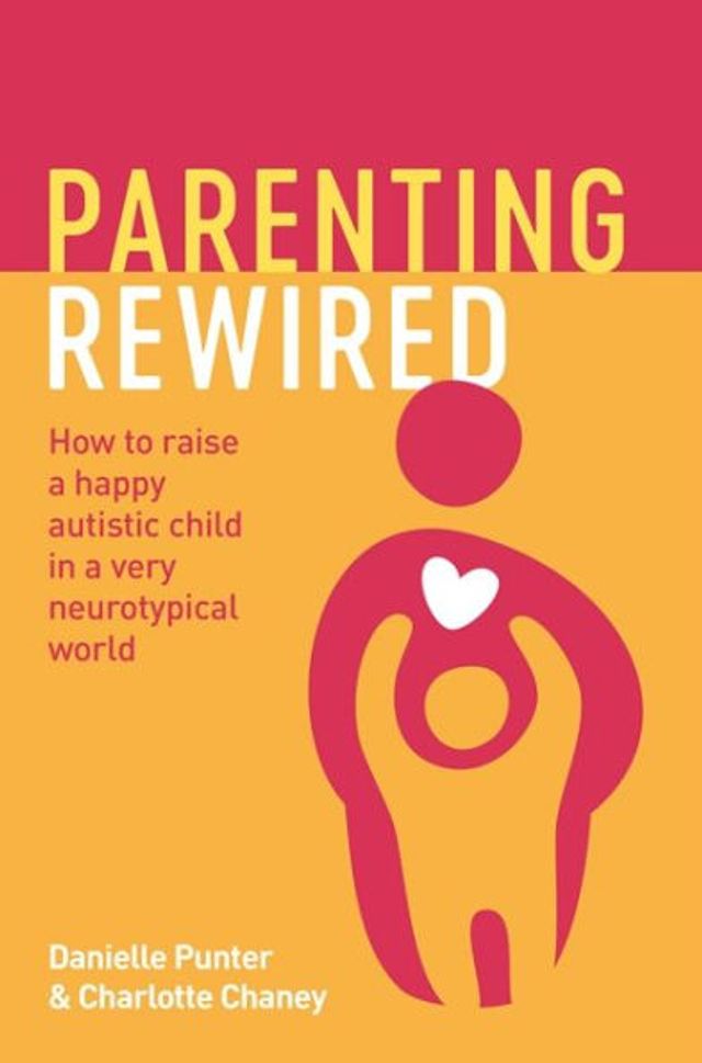 Parenting Rewired: How to Raise a Happy Autistic Child Very Neurotypical World