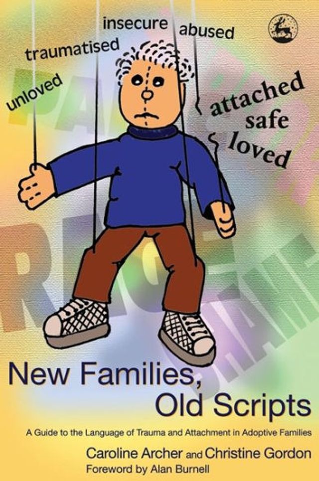 New Families, Old Scripts: A Guide to the Language of Trauma and Attachment Adoptive Families
