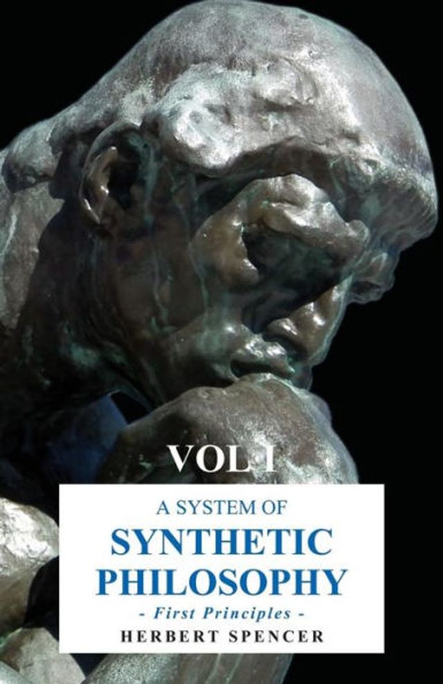 A System of Synthetic Philosophy - First Principles Vol. I