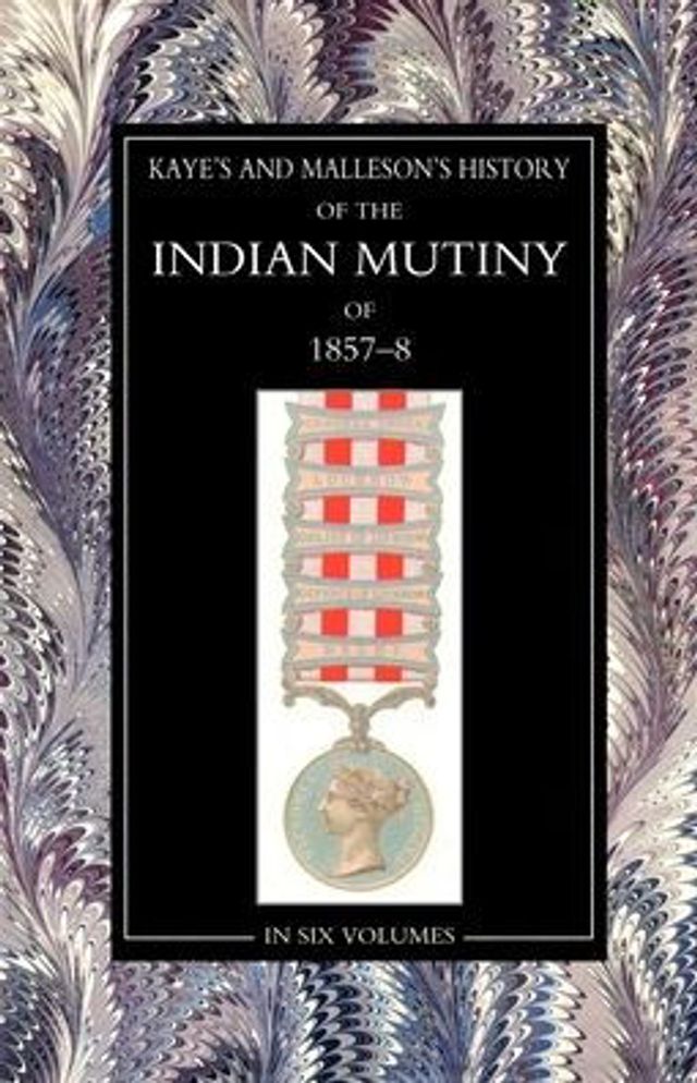 Kaye & MallesonHISTORY OF THE INDIAN MUTINY OF 1857-58 Volume 6