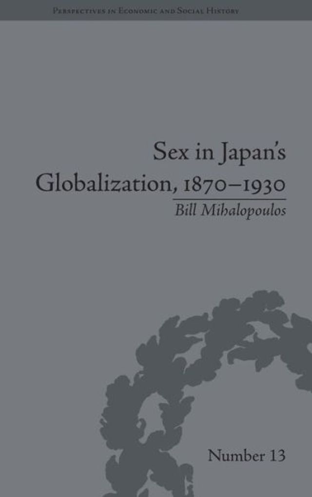 Sex in Japan's Globalization, 1870-1930: Prostitutes, Emigration and Nation-Building / Edition 1