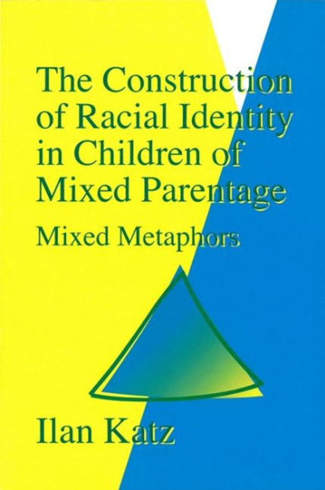 The Construction of Racial Identity in Children of Mixed Parentage: Mixed Metaphors / Edition 1