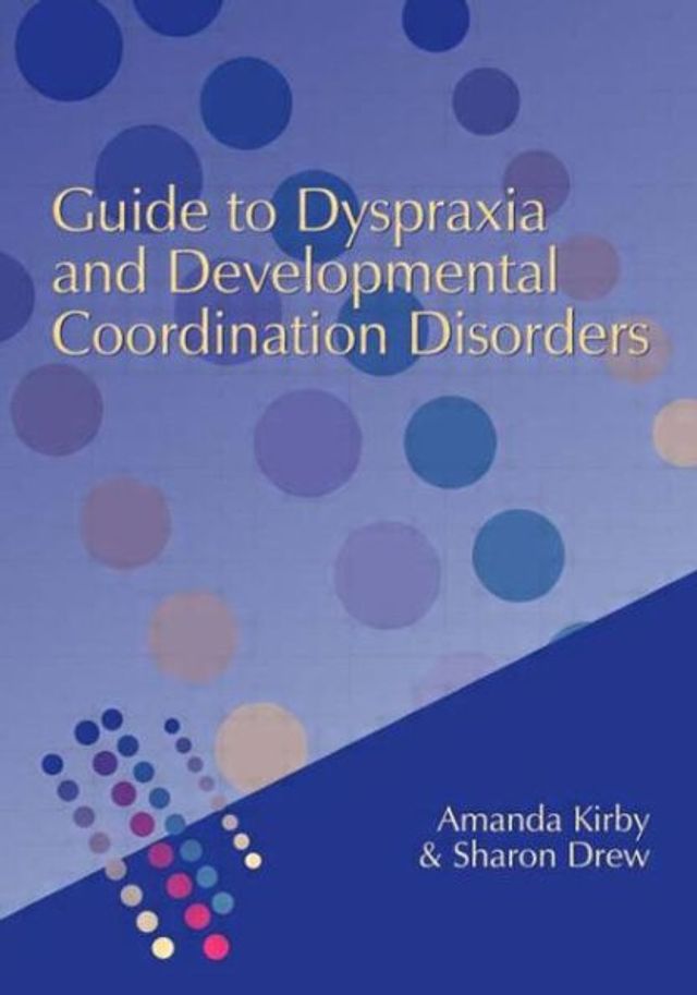 Guide to Dyspraxia and Developmental Coordination Disorders