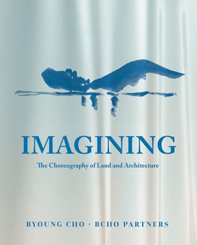 Imagining: The Choreography of Land Architecture