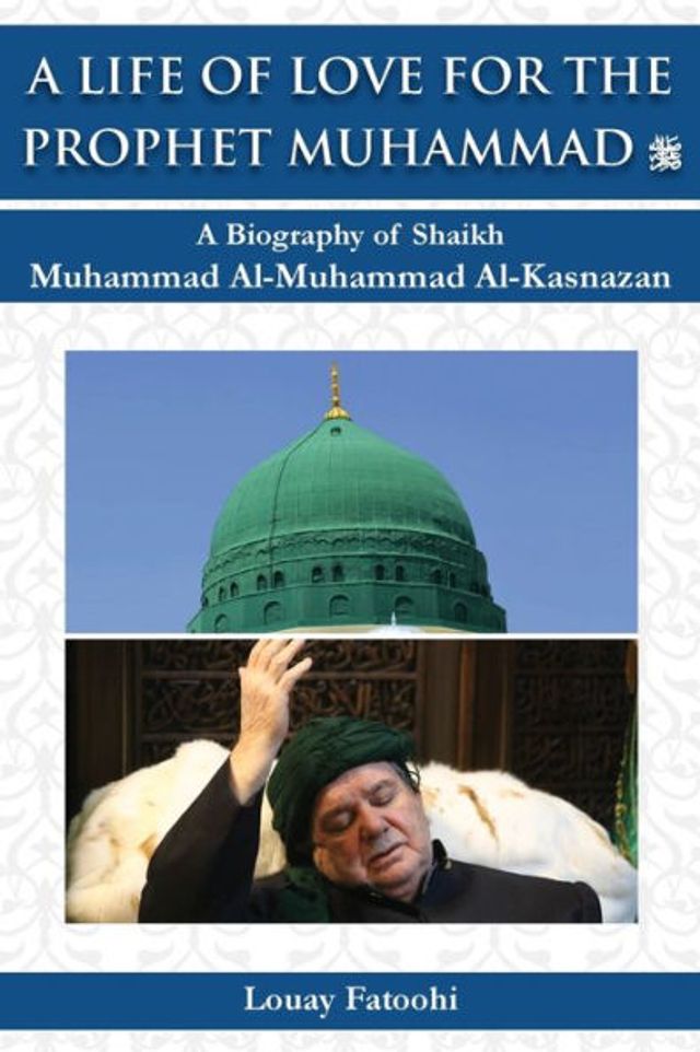 A Life of Love for the Prophet Muhammad (PBUH): Biography Shaikh Al-Muhammad Al-Kasnazan