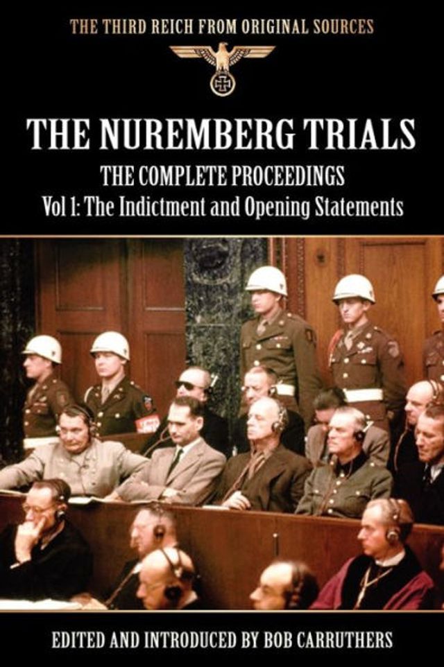 The Nuremberg Trials - Complete Proceedings Vol 1: Indictment and OPening Statements