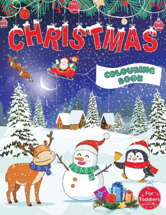 Christmas Colouring Book for Toddlers: Fun Children's Christmas Gift for Toddlers & Kids - 50 Pages to Colour with Santa Claus, Reindeer, Snowmen & More!