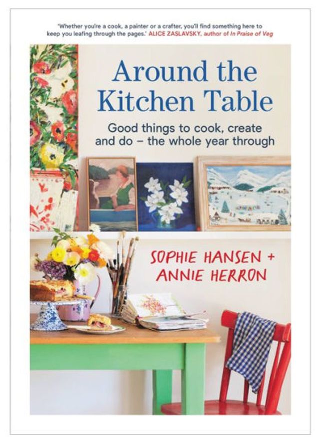 Around the Kitchen Table: Good things to cook, create and do - the whole year through