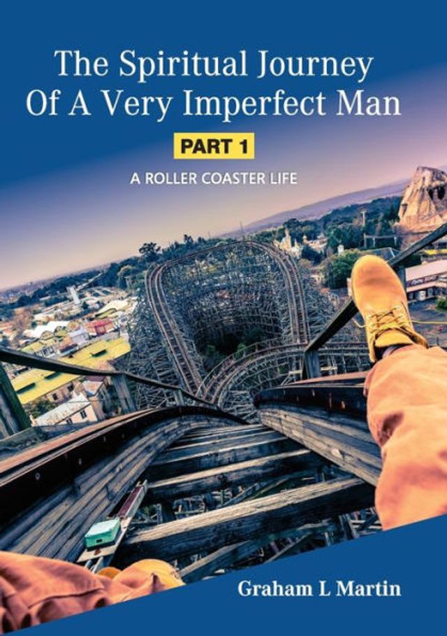 The Spiritual Journey of a Very Imperfect Man: A Roller Coaster Life
