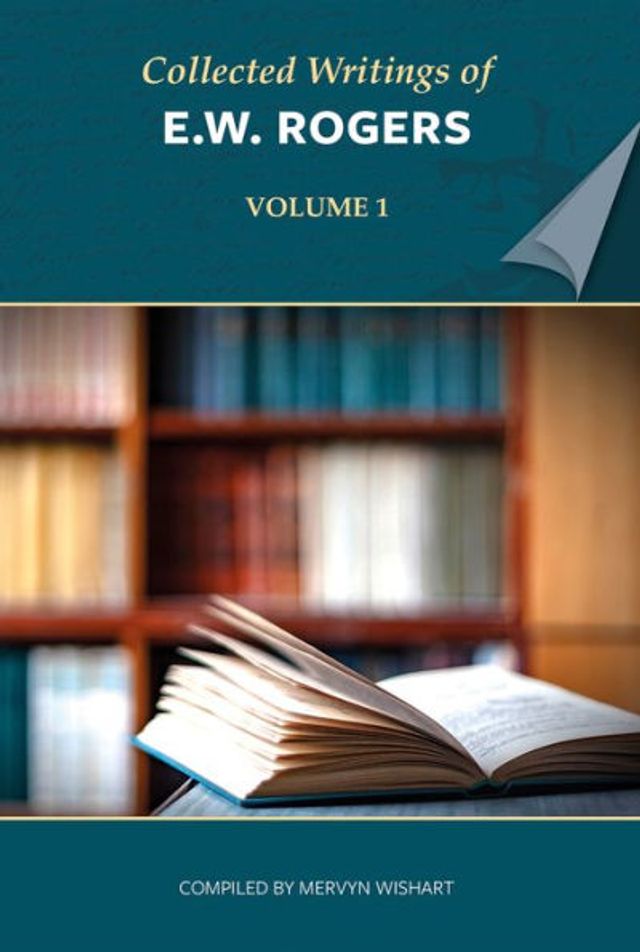 Collected Writings of E W Rogers - Volume 1