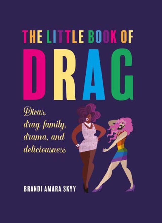 The Little Book of Drag: Divas, drag family, drama, and deliciousness