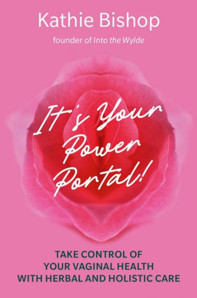 It's Your Power Portal: Take Control of Vaginal Health with Herbal and Holistic Care