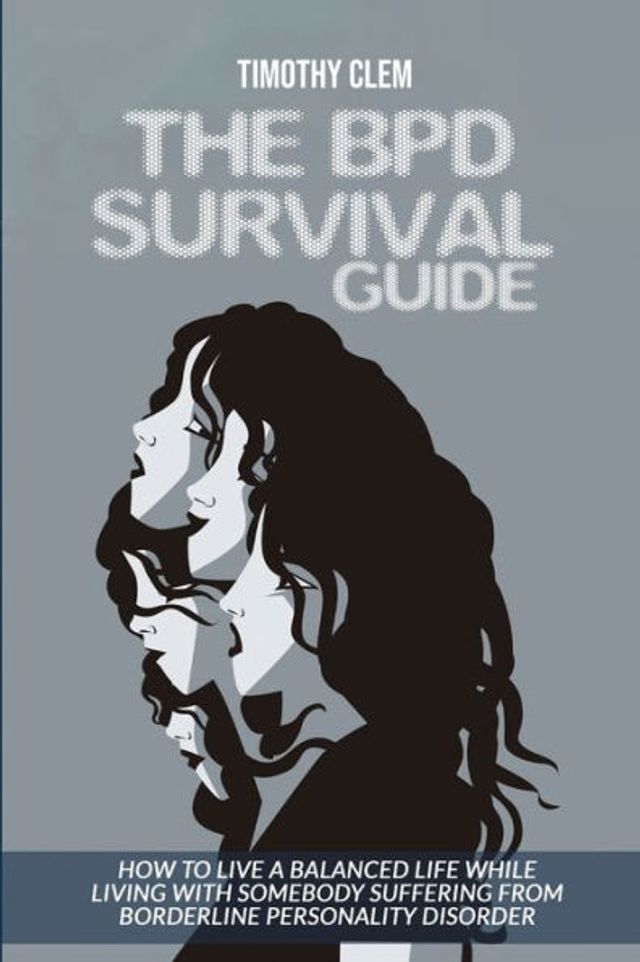 The BPD Survival Guide: How to Live a Balanced Life While Living with Somebody Suffering from Borderline Personality Disorder