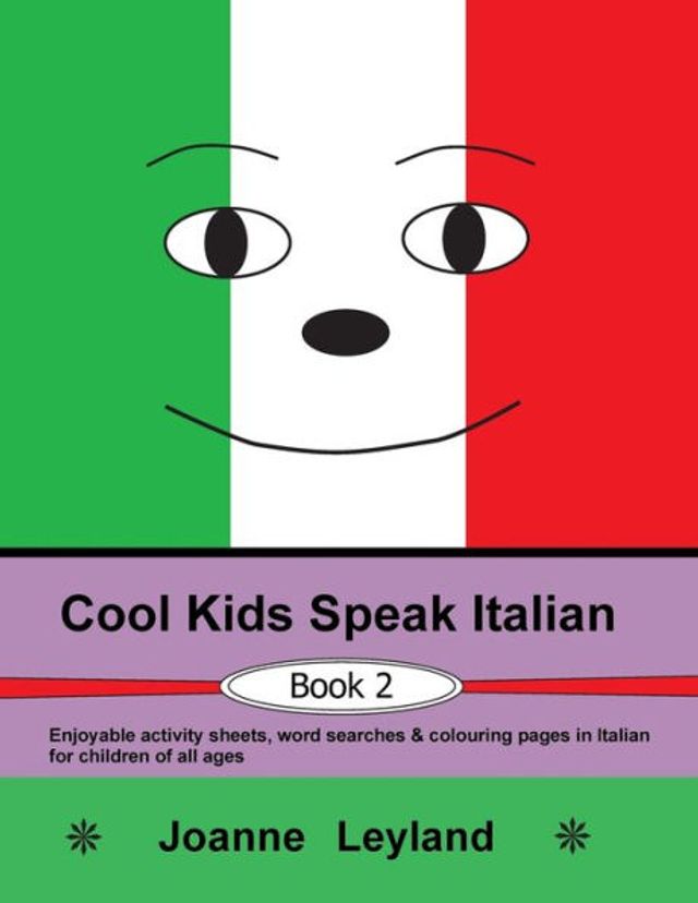 Cool Kids Speak Italian - Book 2: Enjoyable activity sheets, word searches & colouring pages in Italian for children of all ages