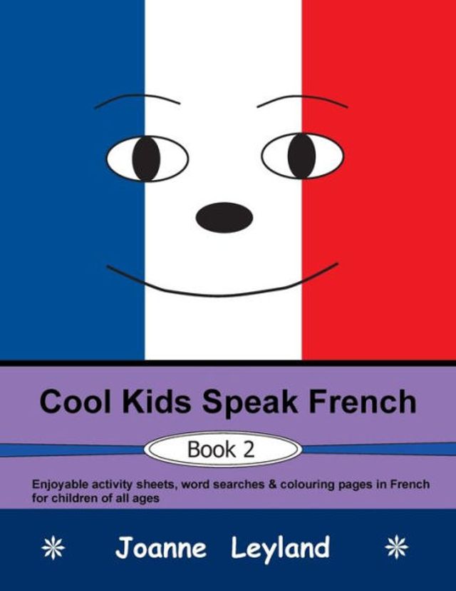 Cool Kids Speak French - Book 2: Enjoyable activity sheets, word searches & colouring pages in French for children of all ages