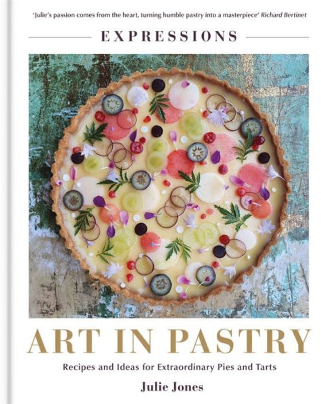 Art Pastry: The Delicate of Pastry Decoration: Recipes and Ideas for Extraordinary Pies Tarts