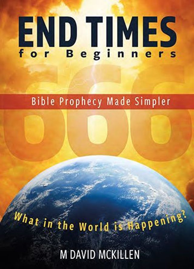 End Times For Beginners: Bible Prophecy Made Simpler